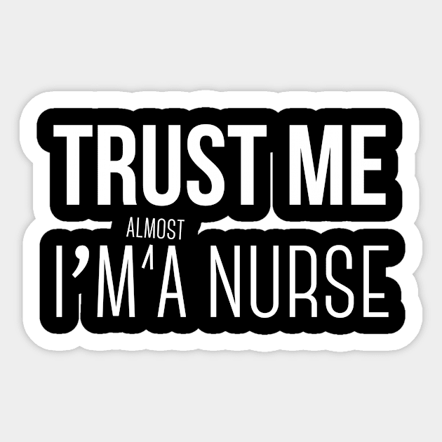 Trust Me I'm Almost a Nurse Sticker by NoveltyPu